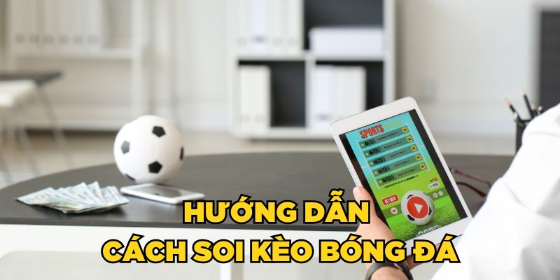 Cách soi kèo bóng đá chi tiết