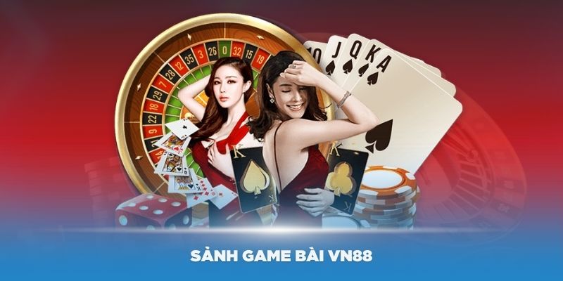 Giới thiệu đôi nét về sảnh game bài VN88 hấp dẫn