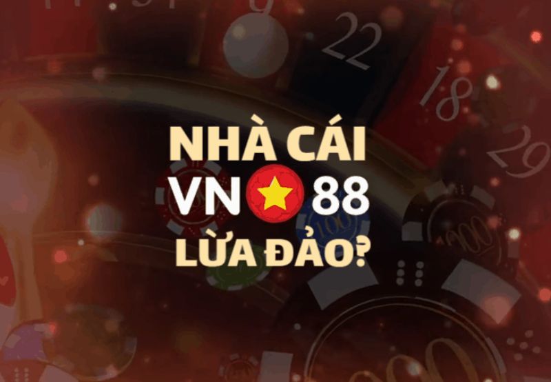 Nguyên nhân dẫn đến tin đồn VN88 lừa đảo